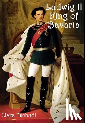 Tschudi, Clara - Ludwig II King of Bavaria