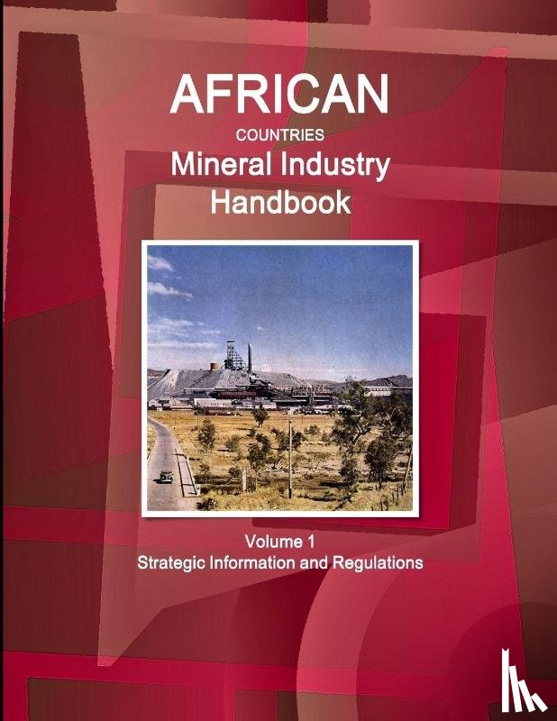 IBP, Inc. - African Countries Mineral Industry Handbook Volume 1 Strategic Information and Regulations