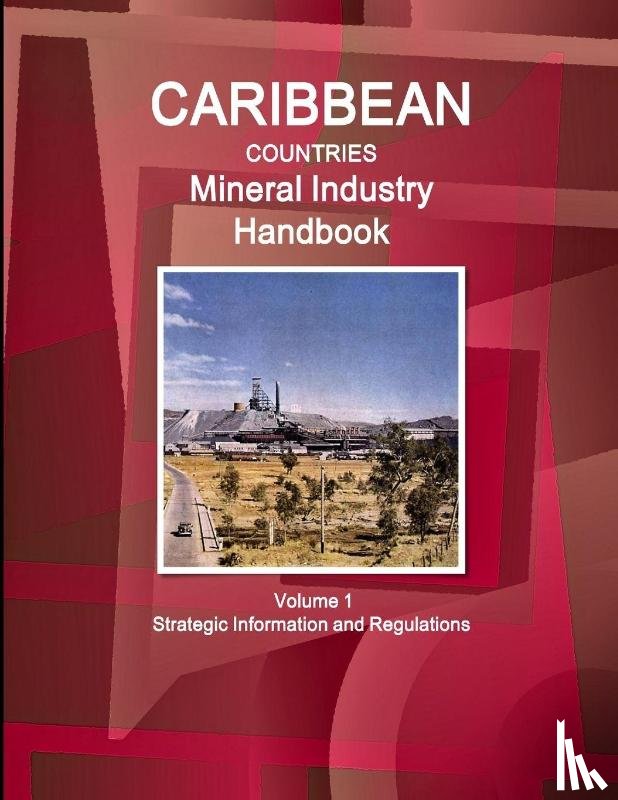 IBP, Inc. - Caribbean Countries Mineral Industry Handbook Volume 1 Strategic Information and Regulations