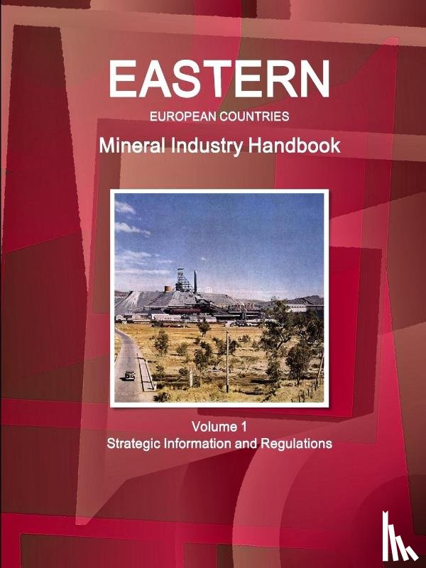 IBP, Inc - Eastern European Countries Mineral Industry Handbook Volume 1 Strategic Information and Regulations