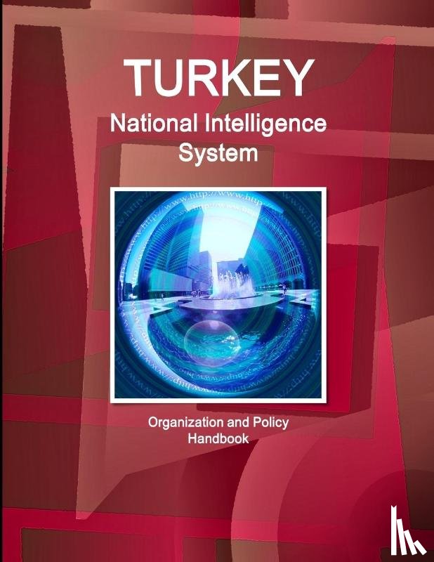 IBP, Inc. - Turkey National Intelligence System: Organization and Policy Handbook