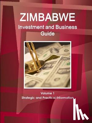 IBP, Inc - Zimbabwe Investment and Business Guide Volume 1 Strategic and Practical Information