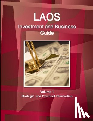 IBP, Inc. - Laos Investment and Business Guide Volume 1 Strategic and Practical Information