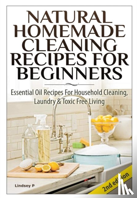 P, Lindsey - Natural Homemade Cleaning Recipes for Beginners
