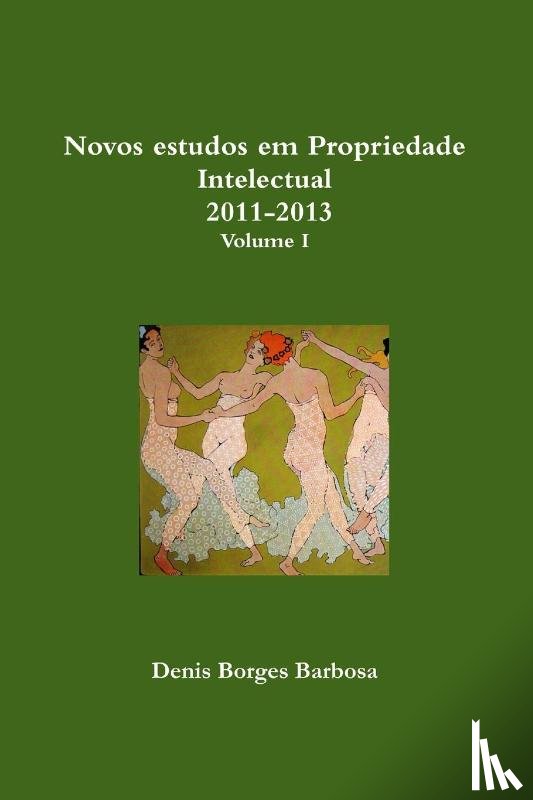 Borges Barbosa, Denis - Novos estudos em Propriedade Intelectual 2011-2013 Volume I