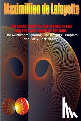 De Lafayette, Maximillien - The Great Secret of the Flower of Life and the Light Liquid of the Gods