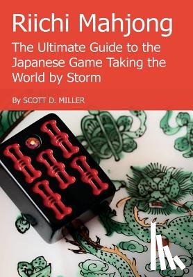 Miller, Scott D. - Riichi Mahjong: the Ultimate Guide to the Japanese Game Taking the World by Storm