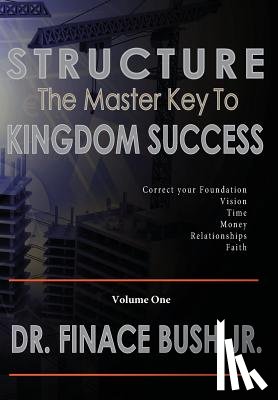 Bush, Finace - STRUCTURE - The Master Key to Kingdom Success.
