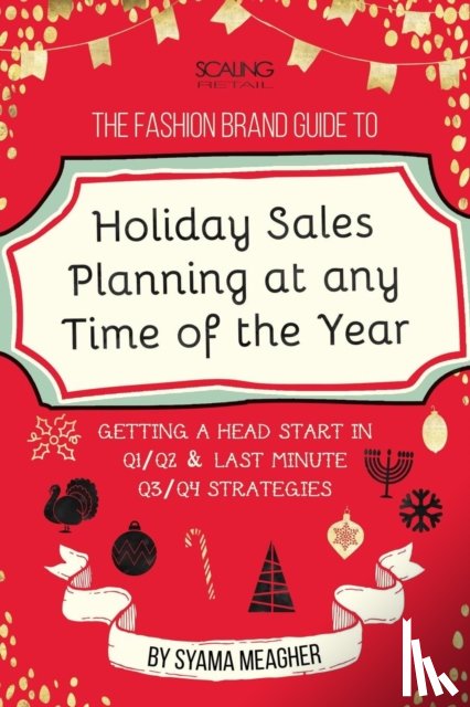 Meagher, Syama - The Fashion Brand Guide to Holiday Sales & Marketing Planning at Any Time of the Year