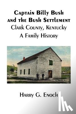 Enoch, Harry G - Captain Billy Bush and the Bush Settlement, Clark County, Kentucky, A Family History