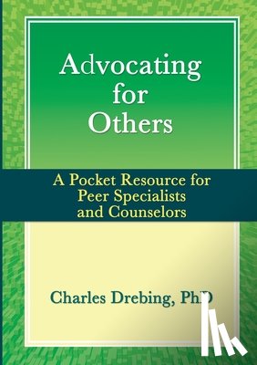 Drebing, Charles - Advocating for Others: A Pocket Resource for Peer Specialists and Counselors