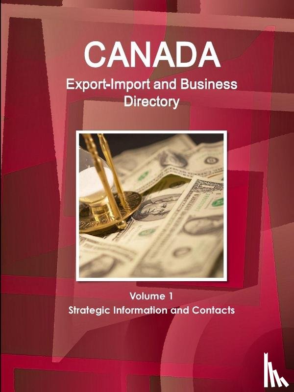 IBP, Inc - Canada Export-Import and Business Directory Volume 1 Strategic Information and Contacts
