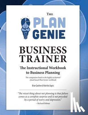 Sagris, Natrisha, Gardiner, Mr. Brian - The Plan Genie Business Trainer - Instructional Workbook to Business Planning