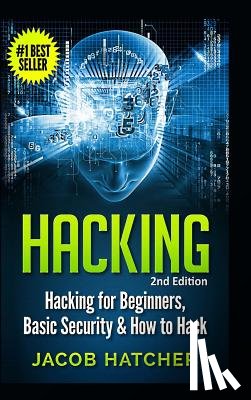 Hatcher, Jacob - Hacking: Hacking for Beginners and Basic Security: How to Hack