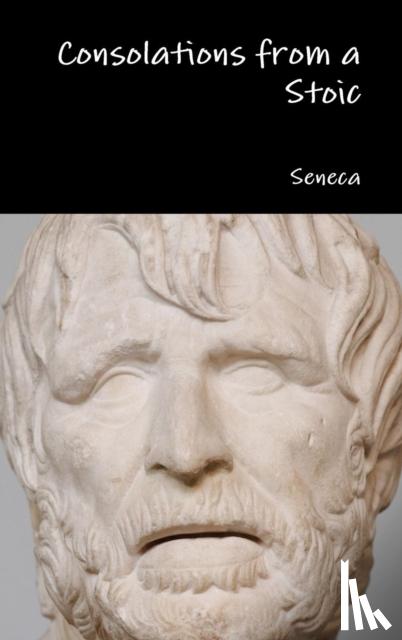 Seneca - Consolations from a Stoic