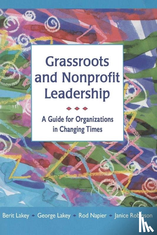 Lakey, Berit, Lakey, George, Napier, Rod, Robinson, Janice - Grassroots and Nonprofit Leadership: A Guide for Organizations in Changing Times
