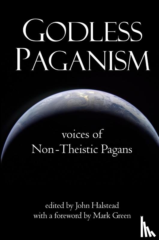 Halstead, John - Godless Paganism: Voices of Non-Theistic Pagans