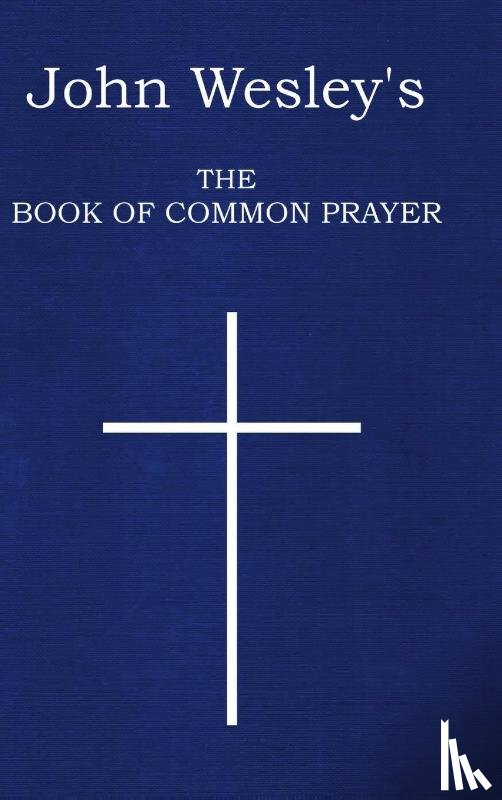 Wesley, John - John Wesley's The Book of Common Prayer