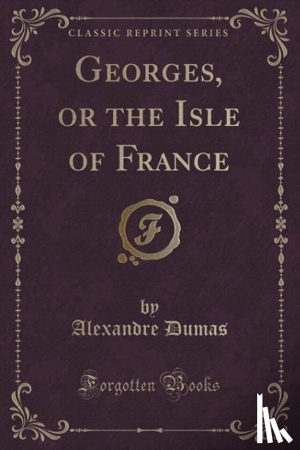 Dumas, Alexandre - Georges, or the Isle of France (Classic Reprint)
