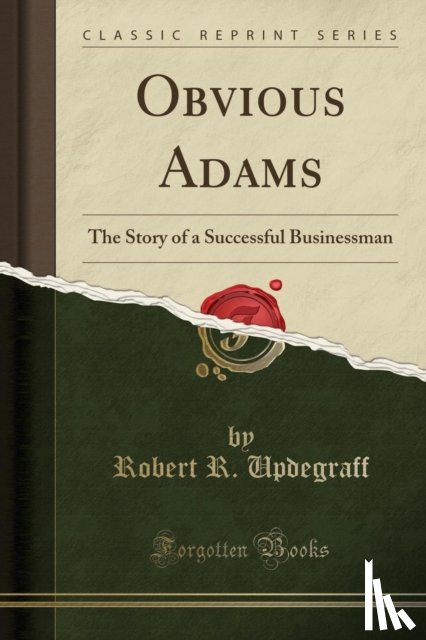 Updegraff, Robert R. - Obvious Adams: The Story of a Successful Businessman (Classic Reprint)