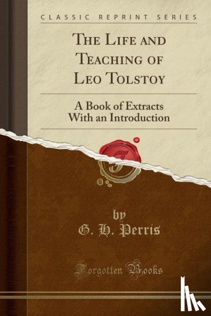 Perris, G. H. - The Life and Teaching of Leo Tolstoy