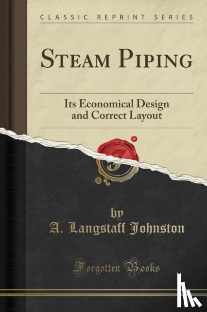 Johnston, A. Langstaff - Steam Piping: Its Economical Design and Correct Layout (Classic Reprint)