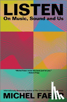 Faber, Michel - Listen: On Music, Sound and Us