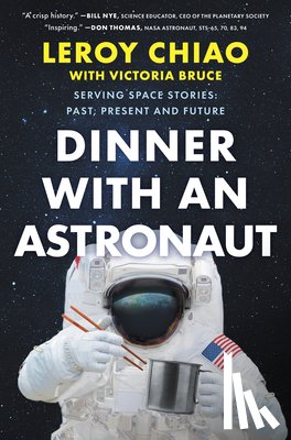 Chiao, Leroy - Dinner with an Astronaut: Serving Space Stories: Past, Present and Future