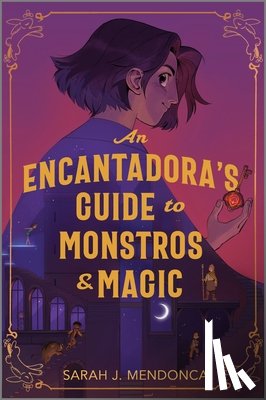 Mendonca, Sarah J. - An Encantadora's Guide to Monstros and Magic