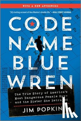 Popkin, Jim - Code Name Blue Wren: The True Story of America's Most Dangerous Female Spy--And the Sister She Betrayed
