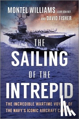 Williams, Montel - The Sailing of the Intrepid: The Incredible Wartime Voyage of the Navy's Iconic Aircraft Carrier