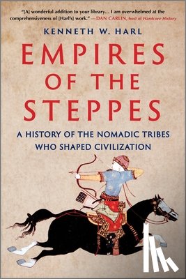 Harl, Kenneth W. - Empires of the Steppes: A History of the Nomadic Tribes Who Shaped Civilization