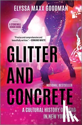 Goodman, Elyssa Maxx - Glitter and Concrete: A Cultural History of Drag in New York City