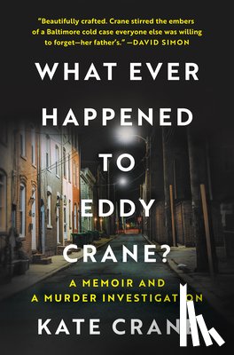 Crane, Kate - What Ever Happened to Eddy Crane?: A Memoir and a Murder Investigation