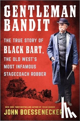 Boessenecker, John - Gentleman Bandit: The True Story of Black Bart, the Old West's Most Infamous Stagecoach Robber