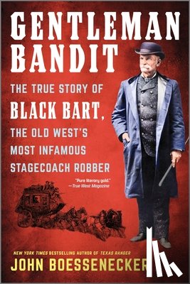 Boessenecker, John - Gentleman Bandit: The True Story of Black Bart, the Old West's Most Infamous Stagecoach Robber