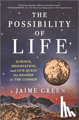 Green, Jaime - The Possibility of Life: Science, Imagination, and Our Quest for Kinship in the Cosmos