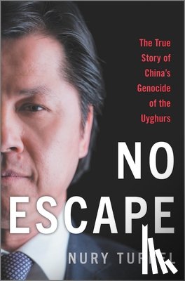 Turkel, Nury - No Escape: The True Story of China's Genocide of the Uyghurs