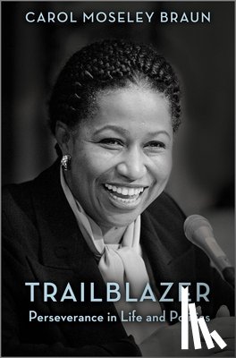 Moseley Braun, Carol - Trailblazer: Perseverance in Life and Politics