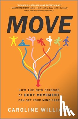 Williams, Caroline - Move: How the New Science of Body Movement Can Set Your Mind Free