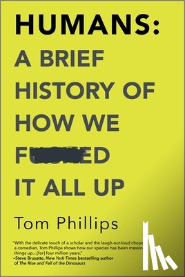 Phillips, Tom - Phillips, T: Humans: A Brief History of How We F*cked It All
