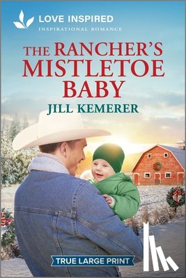 Kemerer, Jill - The Rancher's Mistletoe Baby: An Uplifting Inspirational Romance