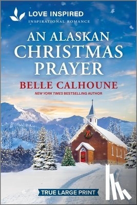 Calhoune, Belle - An Alaskan Christmas Prayer: An Uplifting Inspirational Romance