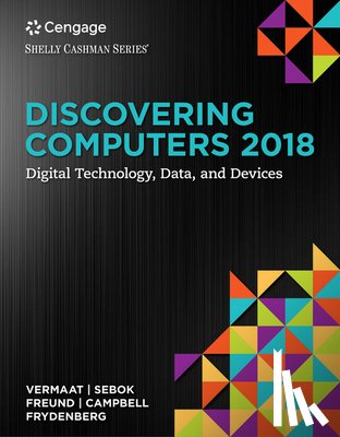 Sebok, Susan (NA), Campbell, Jennifer (NA), Frydenberg, Mark (Bentley University), Vermaat, Misty (Purdue University Calumet) - Discovering Computers (c)2018: Digital Technology, Data, and Devices