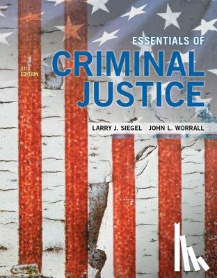 Siegel, Larry (University of Massachusetts, Worrall, John (University of Texas at Dallas) - Essentials of Criminal Justice