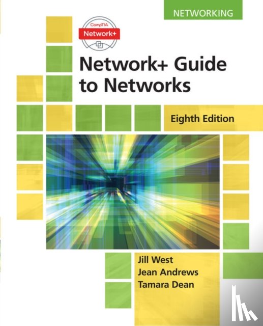 West, Jill (Georgia Northwestern Technical College), Dean, Tamara, Andrews, Jean - Network+ Guide to Networks, 8th Edition