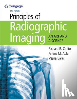 Carlton, Richard (Grand Valley State University), Adler, Arlene (Indiana University Northwest, Balac, Vesna (Indiana University Northwest - Principles of Radiographic Imaging