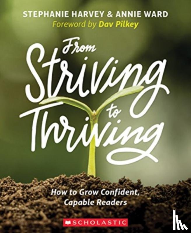 Harvey, Stephanie, Ward, Hannie - From Striving to Thriving: How to Grow Confident, Capable Readers