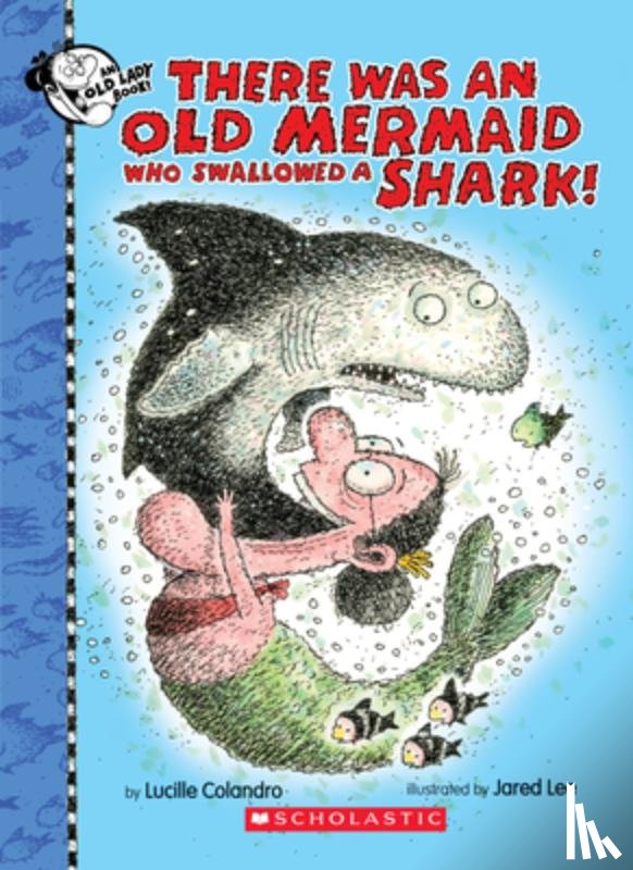 Colandro, Lucille - There Was an Old Mermaid Who Swallowed a Shark!