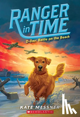 Messner, Kate - D-Day: Battle on the Beach (Ranger in Time #7): Volume 7